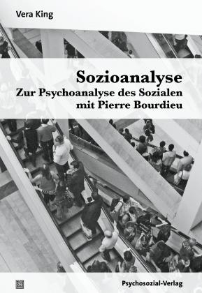 Vera King: Sozioanalyse – Zur Psychoanalyse des Sozialen mit Pierre Bourdieu 
