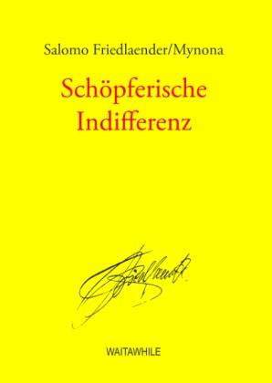 Salomo Friedlaender, Salomo Friedlaender/Mynona, Hartmut Geerken, Detlef Thiel: Schöpferische Indifferenz 