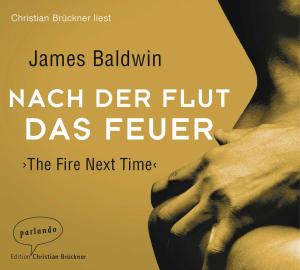 James Baldwin: Nach der Flut das Feuer 