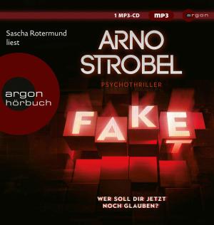 Sascha Rotermund, Arno Strobel: Fake – Wer soll dir jetzt noch glauben? 