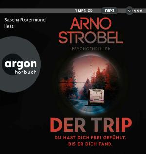 Sascha Rotermund, Arno Strobel: Der Trip – Du hast dich frei gefühlt. Bis er dich fand. 