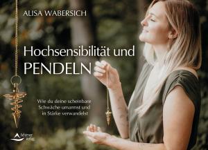 Alisa Wabersich, Schirner Verlag GmbH & Co. KG: Hochsensibilität und Pendeln 