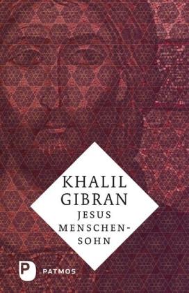 Khalil Gibran: Jesus Menschensohn 