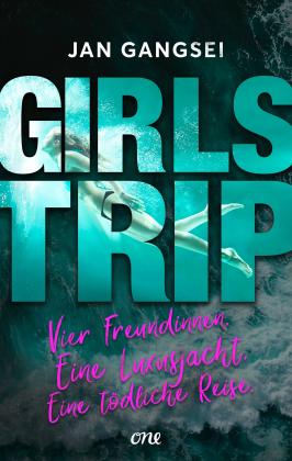 Sabine Schilasky, Jan Gangsei: Girls' Trip - Vier Freundinnen. Eine Luxusjacht. Eine tödliche Reise. 