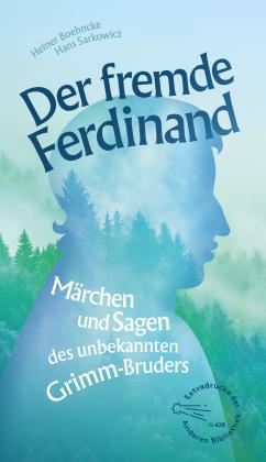 Heiner Boehncke, Ferdinand Grimm, Hans Sarkowicz: Der fremde Ferdinand 