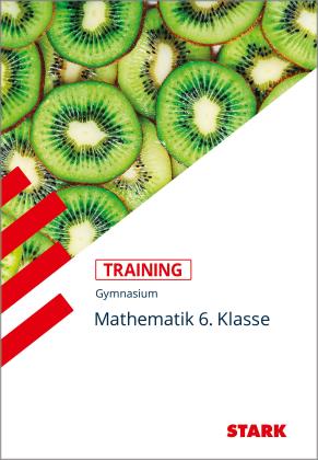 Eleonore Nettelbeck: STARK Mathematik 6. Klasse - Training Gymnasium - Grundwissen, Aufgaben und Lösungen 