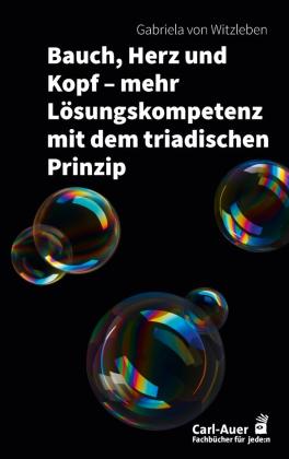 Gabriela von Witzleben: Bauch, Herz und Kopf – mehr Lösungskompetenz mit dem triadischen Prinzip 