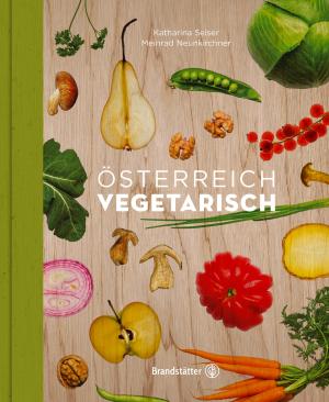 Meinrad Neunkirchner, Katharina Seiser, Thomas Apolt: Österreich vegetarisch 