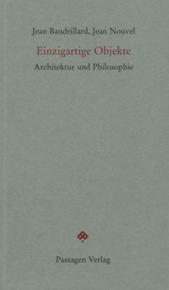 Jean Baudrillard, Jean Nouvel, Peter Engelmann: Einzigartige Objekte 
