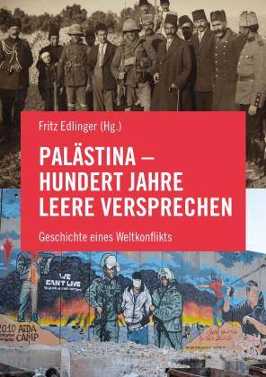 Salah Abdel-Shafi, Nasser al-Kidwa, Nur Arafeh, Omar Barghouti, Tariq Dana, Richard Falk, Roger Heacock, Rashid Khalidi, Miko Peled, Vijay Prashad, Ludwig Watzal, Petra Wild, Fritz Edlinger: Palästina - Hundert Jahre leere Versprechen 
