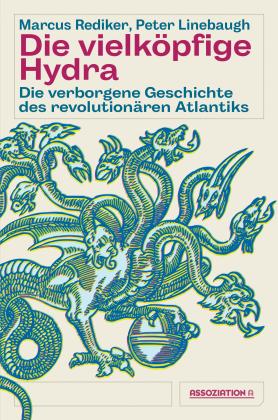 Sabine Bartel, Peter Linebaugh, Marcus Rediker: Die vielköpfige Hydra 
