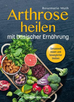 Rosemarie Muth: Arthrose heilen mit basischer Ernährung 