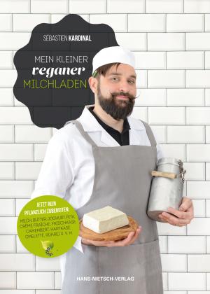 Sébastien Kardinal: Mein kleiner veganer Milchladen 