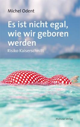 Michel Odent: Es ist nicht egal, wie wir geboren werden 