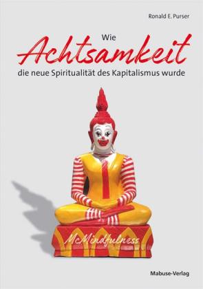 Ronald E. Purser: Wie Achtsamkeit die neue Spiritualität des Kapitalismus wurde 