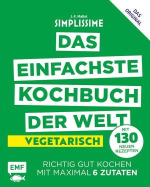 Jean-Francois Mallet: Simplissime – Das einfachste Kochbuch der Welt: Vegetarisch mit 130 neuen Rezepten 