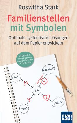 Roswitha Stark: Familienstellen mit Symbolen. Optimale systemische Lösungen auf dem Papier entwickeln 