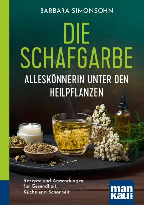 Barbara Simonsohn: Die Schafgarbe – Alleskönnerin unter den Heilpflanzen 