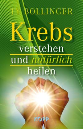 Ty Bollinger: Krebs verstehen und natürlich heilen 