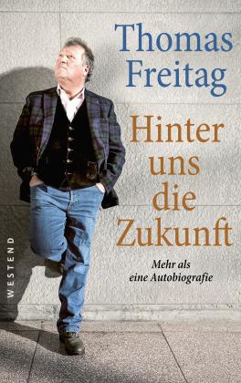 Thomas Freitag: Hinter uns die Zukunft 