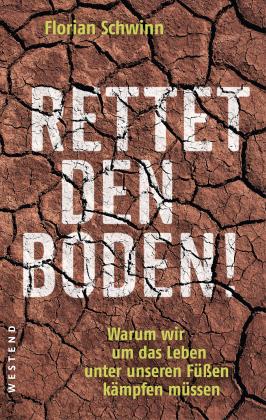 Florian Schwinn: Rettet den Boden! 
