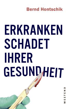 Bernd Hontschik: Erkranken schadet Ihrer Gesundheit 