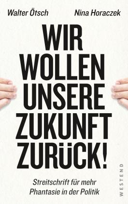 Nina Horaczek, Walter Otto Ötsch: Wir wollen unsere Zukunft zurück! 