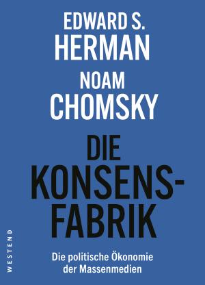 Noam Chomsky, Edward S. Herman, Uwe Krüger, Holger Pötzsch, Florian Zollmann: Die Konsensfabrik 