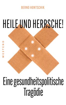 Bernd Hontschik: Heile und Herrsche 