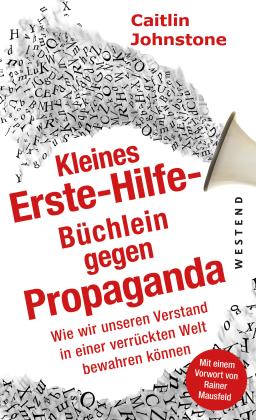 Caitlin Johnstone: Das Erste Hilfe-Büchlein gegen Propaganda 