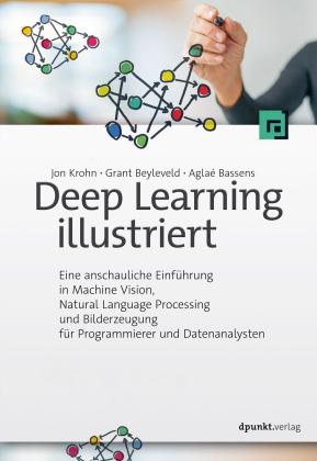 Aglaé Bassens, Grant Beyleveld, Jon Krohn: Deep Learning illustriert 