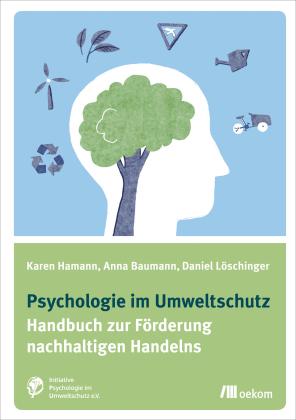 Anna Baumann, Karen Hamann, Daniel Löschinger: Psychologie im Umweltschutz 
