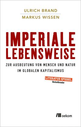 Ulrich Brand, Markus Wissen: Imperiale Lebensweise 