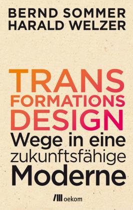 Bernd Sommer, Harald Welzer: Transformationsdesign 
