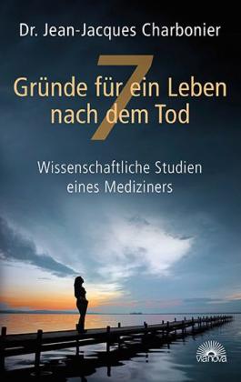 Jean-Jacques Charbonier, Jean-Jacques Dr. Charbonier: 7 Gründe für ein Leben nach dem Tod 