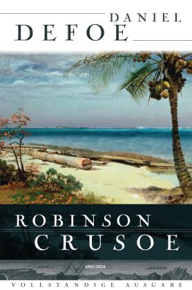 Daniel Defoe: Robinson Crusoe - Vollständige Ausgabe 