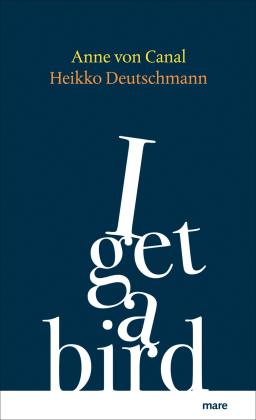 Anne von Canal, Heikko Deutschmann, Anne von Canal: I get a bird 