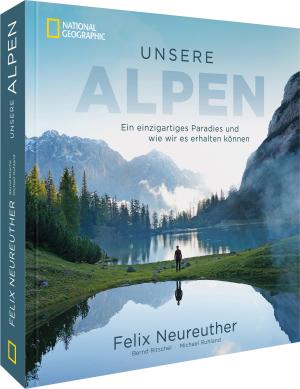 Felix Neureuther, Michael Ruhland: Unsere Alpen 