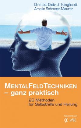 Dietrich Klinghardt, Amelie Schmeer, Amelie Schmeer-Maurer: Mentalfeld-Techniken - ganz praktisch 