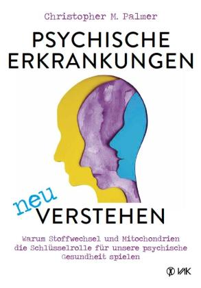Christopher M. Palmer: Psychische Erkrankungen neu verstehen 