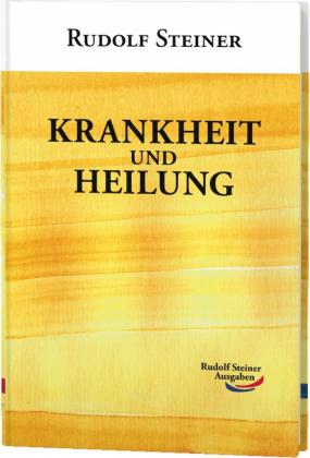 Rudolf Steiner: Krankheit und Heilung 