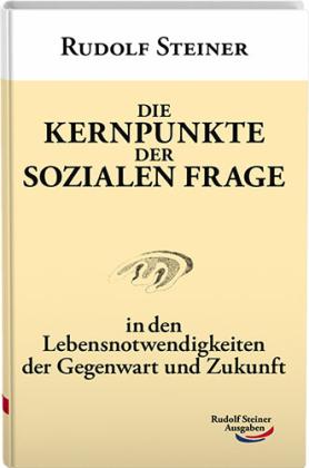 Rudolf Steiner: Die Kernpunkte der sozialen Frage 