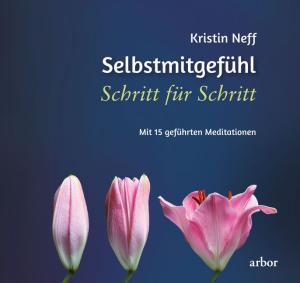 Kirstin Neff: Selbstmitgefühl Schritt für Schritt 