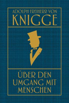 Adolph Freiherr von Knigge: Über den Umgang mit Menschen 