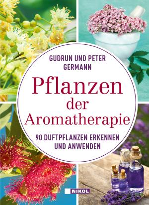 Gudrun Germann, Peter Germann: Pflanzen der Aromatherapie 
