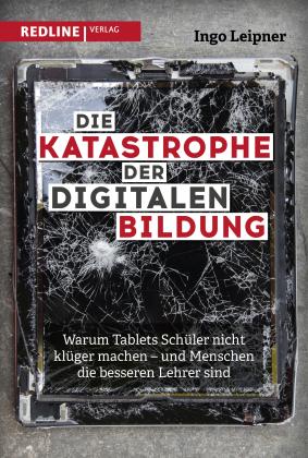 Ingo Leipner: Die Katastrophe der digitalen Bildung 