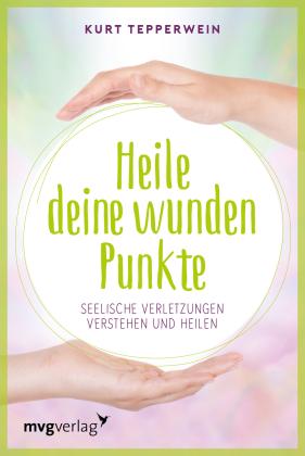 Kurt Tepperwein: Heile deine wunden Punkte 