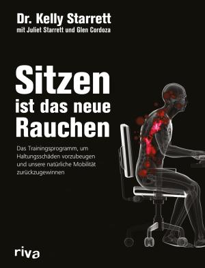 Glen Cordoza, Juliet Starrett, Kelly Starrett: Sitzen ist das neue Rauchen 