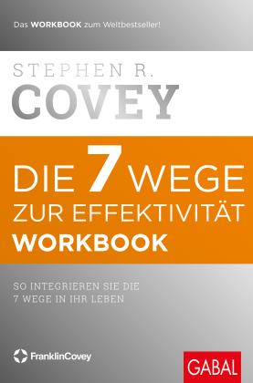 Stephen R. Covey: Die 7 Wege zur Effektivität – Workbook 