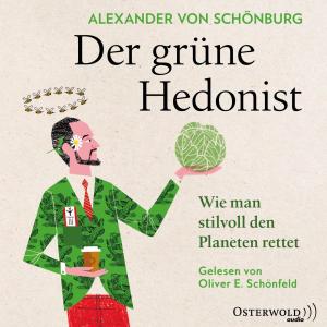 Alexander von Schönburg, Alexander von Schönburg: Der grüne Hedonist 